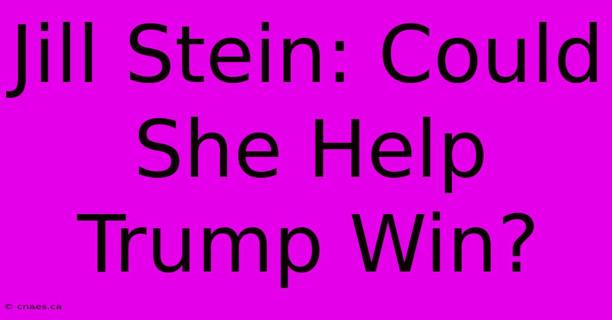 Jill Stein: Could She Help Trump Win? 