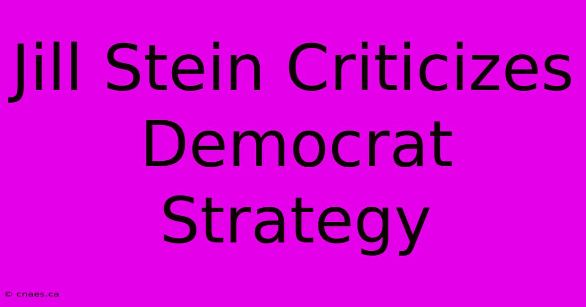 Jill Stein Criticizes Democrat Strategy