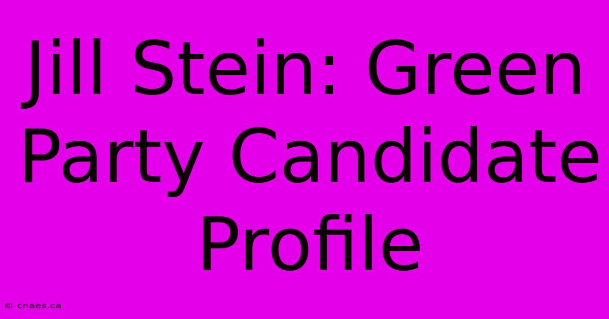 Jill Stein: Green Party Candidate Profile