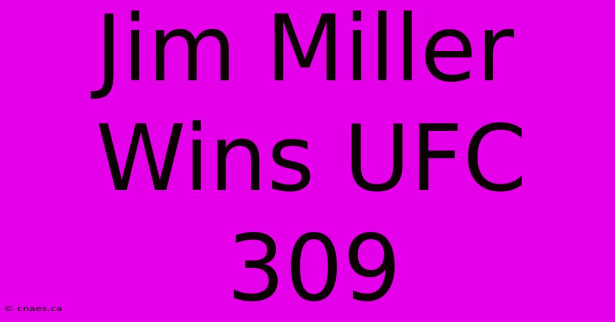 Jim Miller Wins UFC 309