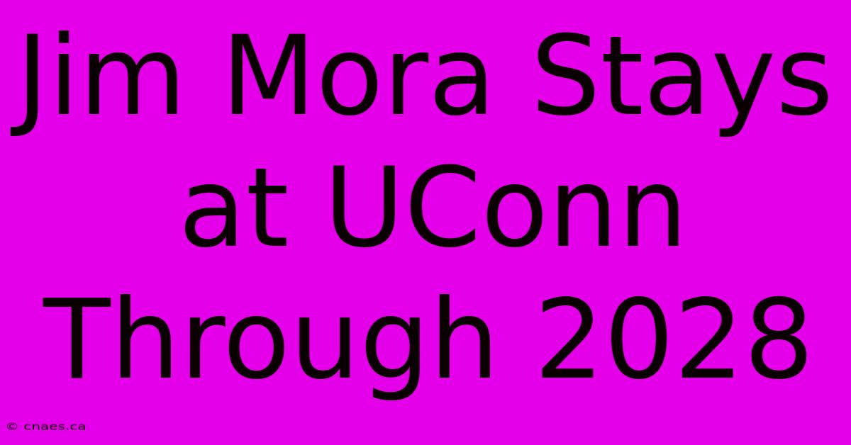 Jim Mora Stays At UConn Through 2028