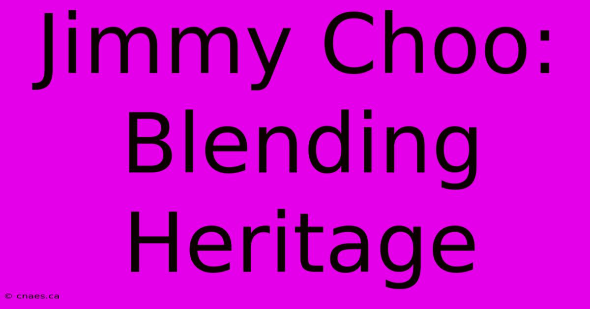 Jimmy Choo: Blending Heritage