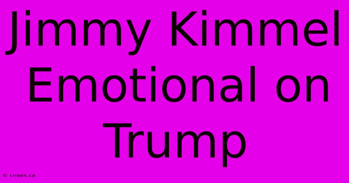 Jimmy Kimmel Emotional On Trump