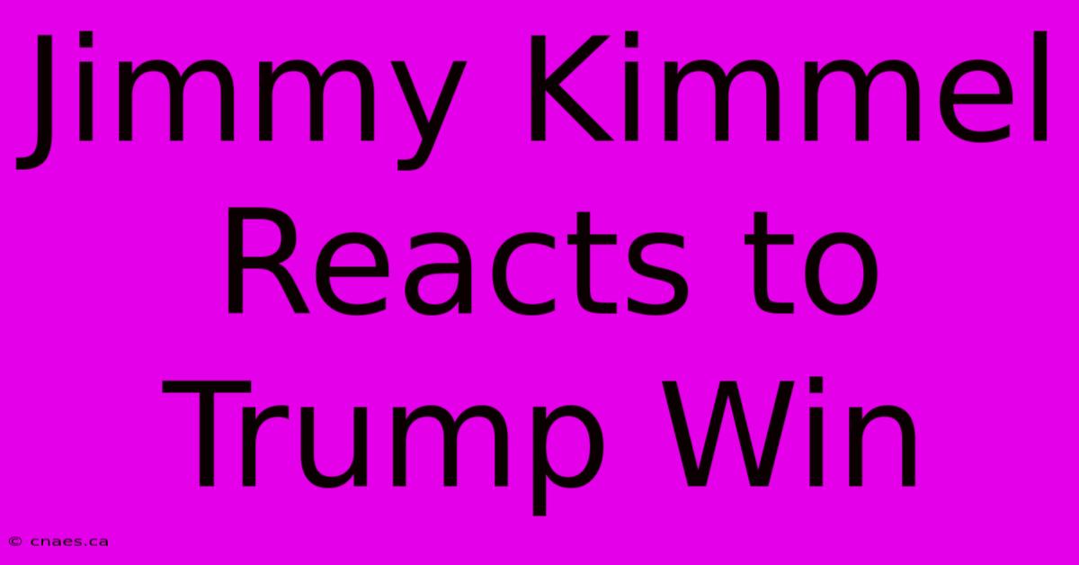 Jimmy Kimmel Reacts To Trump Win