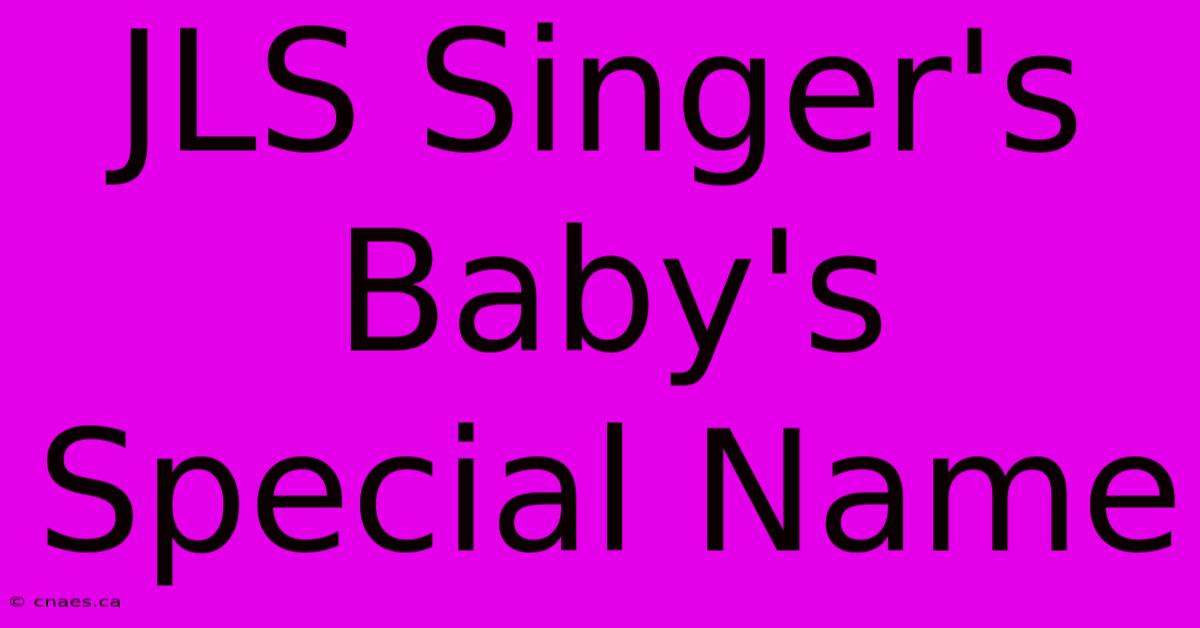 JLS Singer's Baby's Special Name