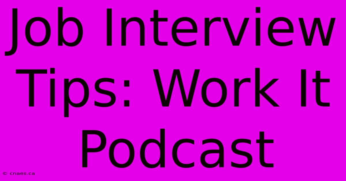 Job Interview Tips: Work It Podcast