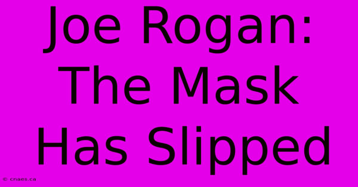 Joe Rogan: The Mask Has Slipped 