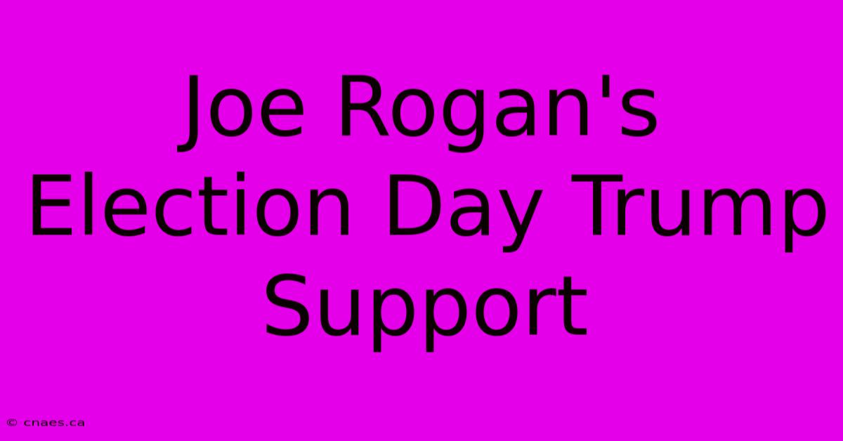 Joe Rogan's Election Day Trump Support 