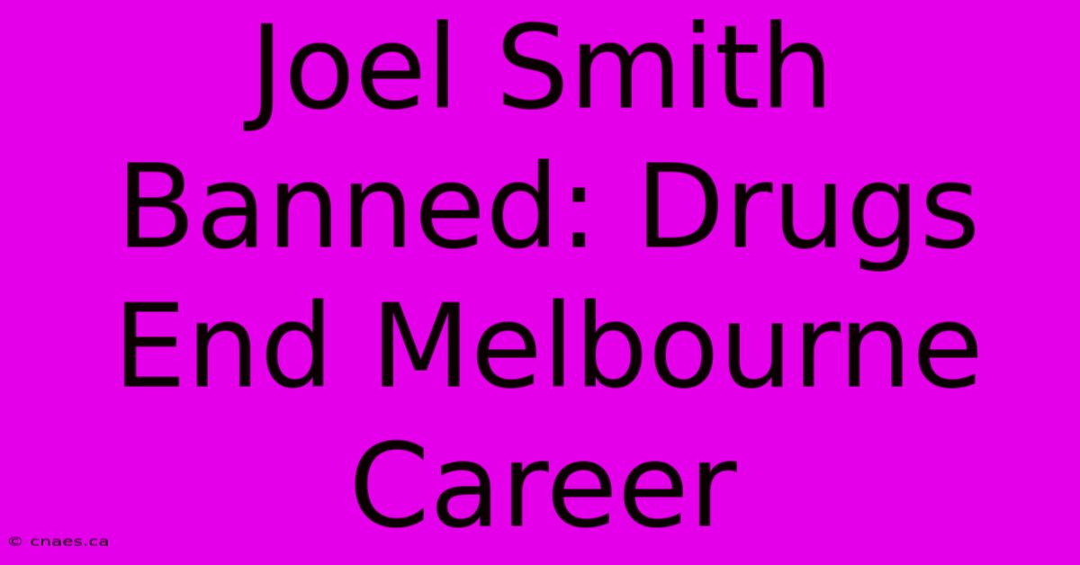 Joel Smith Banned: Drugs End Melbourne Career