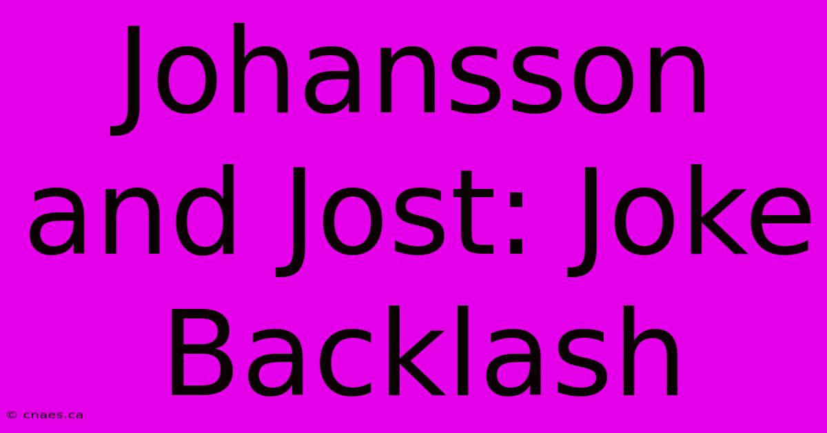 Johansson And Jost: Joke Backlash