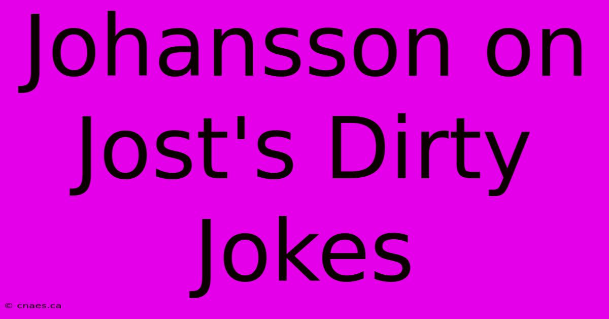 Johansson On Jost's Dirty Jokes