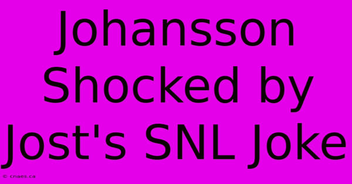 Johansson Shocked By Jost's SNL Joke