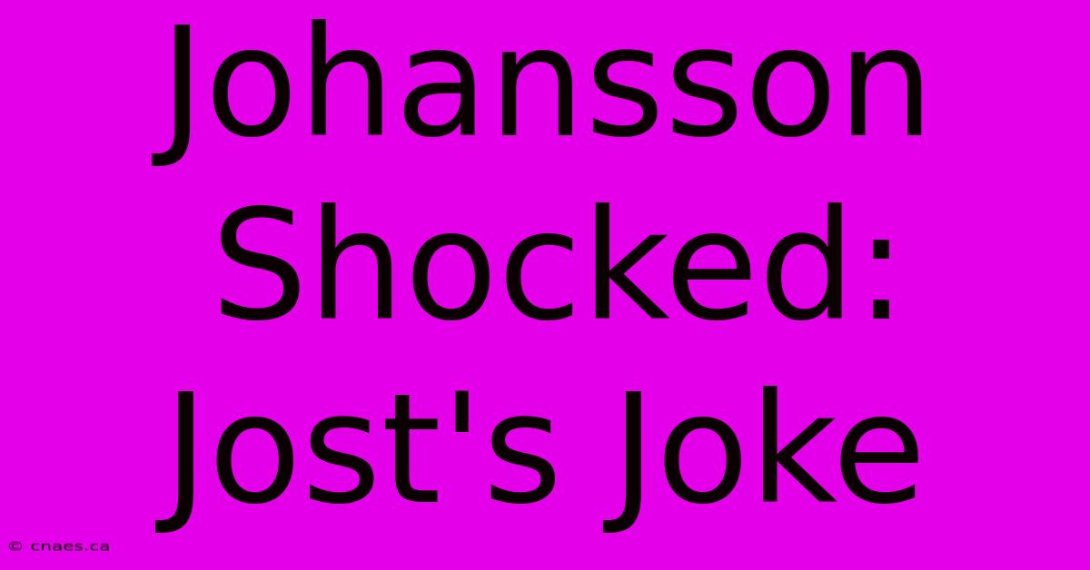 Johansson Shocked: Jost's Joke