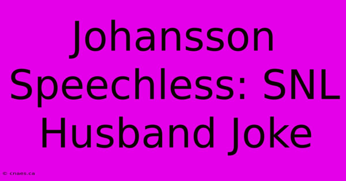 Johansson Speechless: SNL Husband Joke