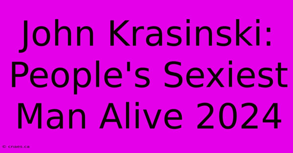 John Krasinski: People's Sexiest Man Alive 2024