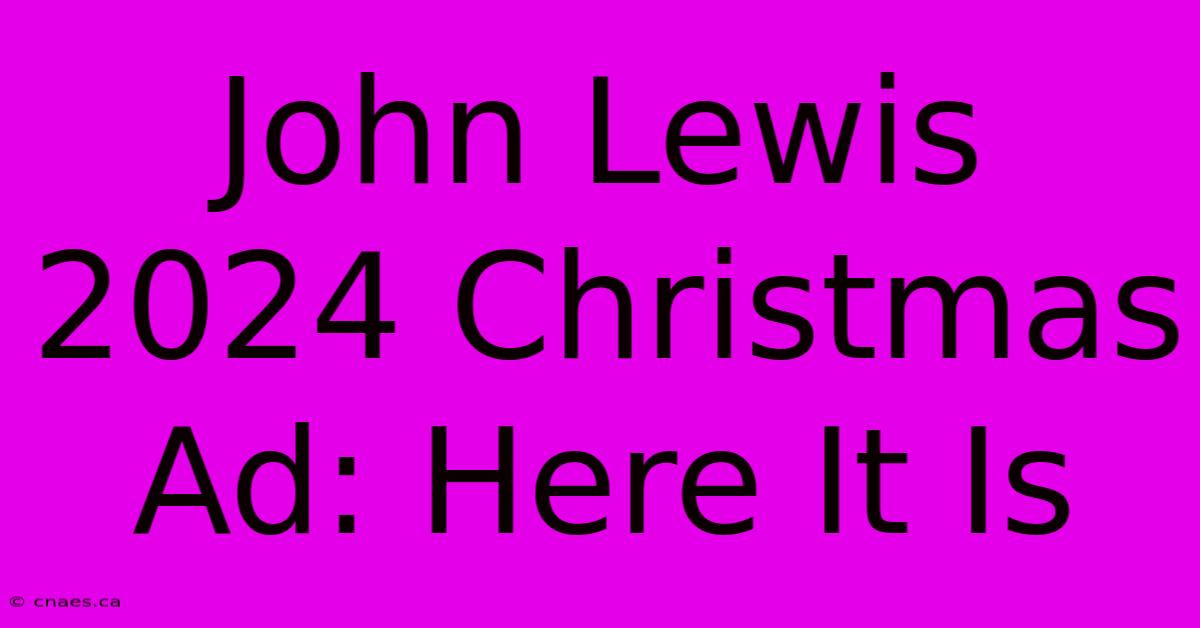 John Lewis 2024 Christmas Ad: Here It Is