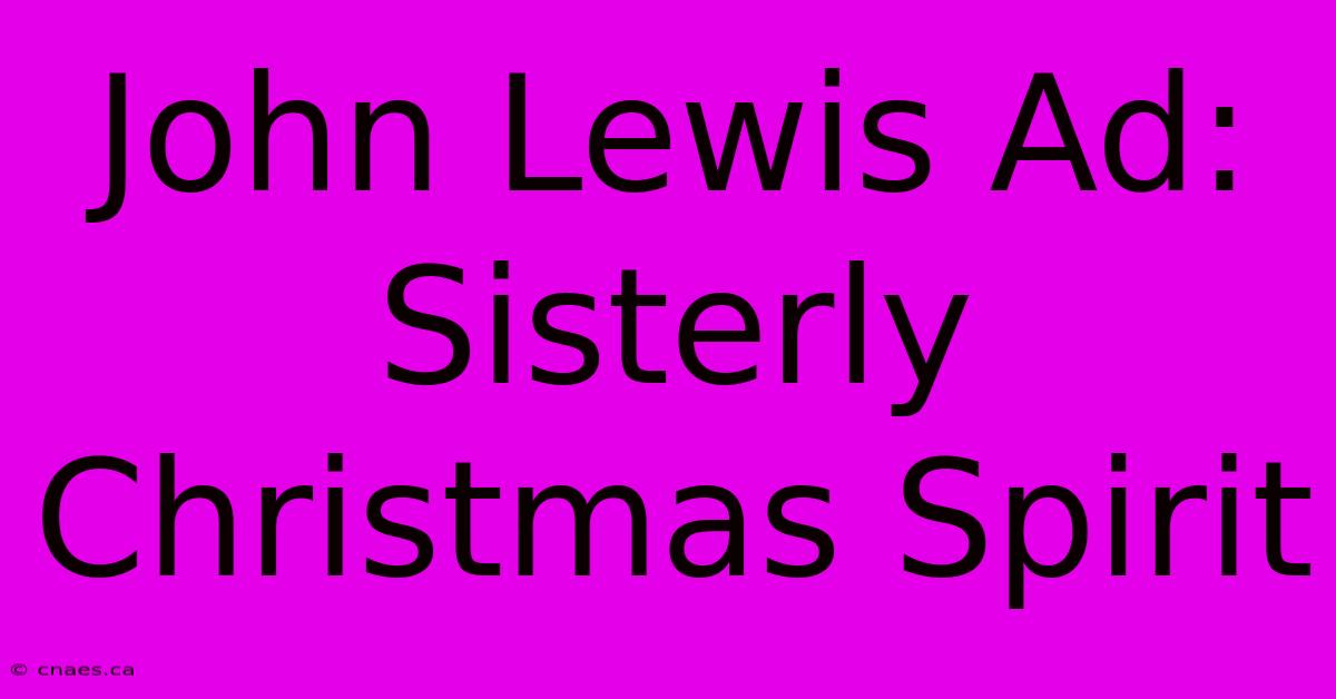 John Lewis Ad: Sisterly Christmas Spirit 