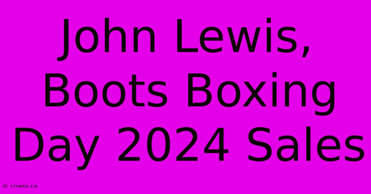 John Lewis, Boots Boxing Day 2024 Sales