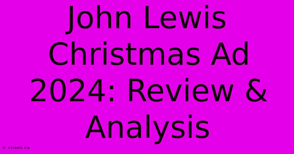 John Lewis Christmas Ad 2024: Review & Analysis 