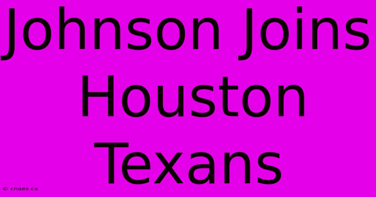 Johnson Joins Houston Texans