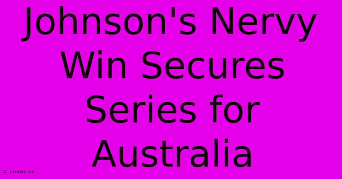 Johnson's Nervy Win Secures Series For Australia