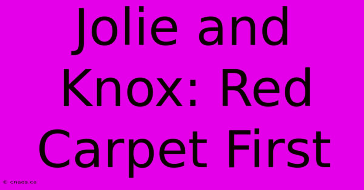 Jolie And Knox: Red Carpet First