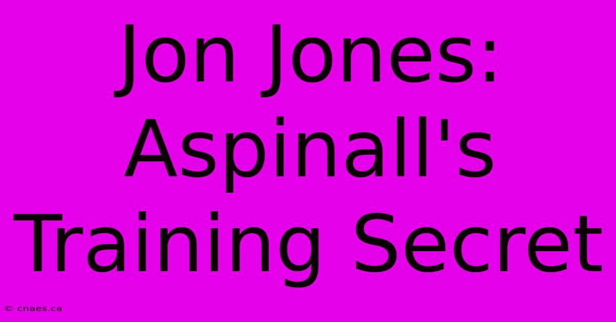 Jon Jones: Aspinall's Training Secret