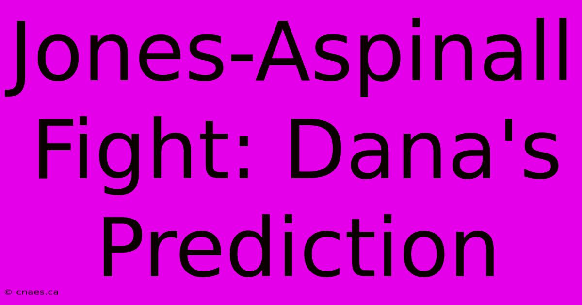 Jones-Aspinall Fight: Dana's Prediction