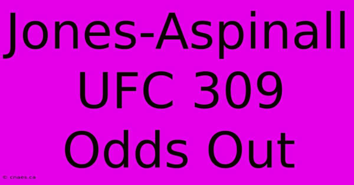 Jones-Aspinall UFC 309 Odds Out