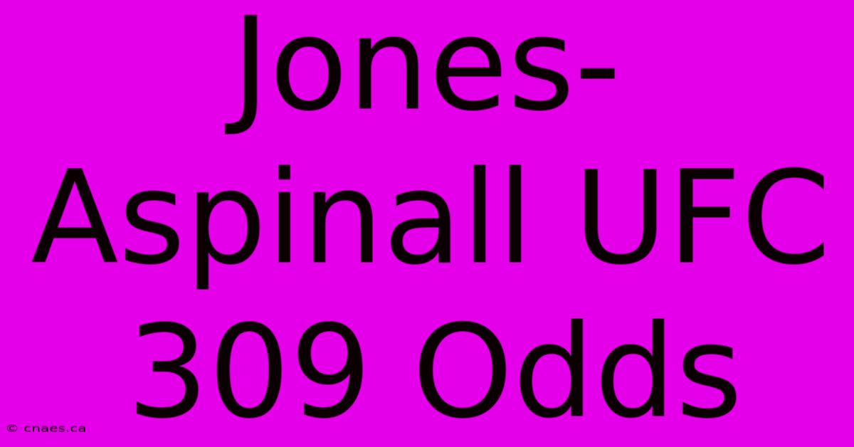 Jones-Aspinall UFC 309 Odds