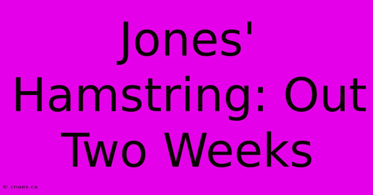 Jones' Hamstring: Out Two Weeks