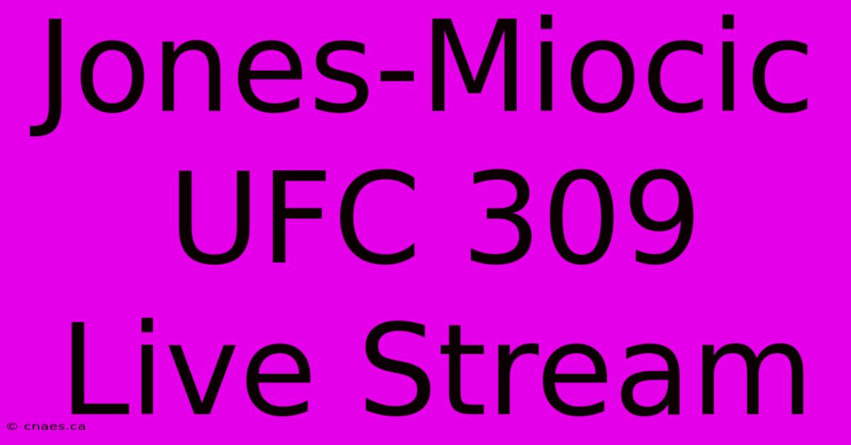 Jones-Miocic UFC 309 Live Stream