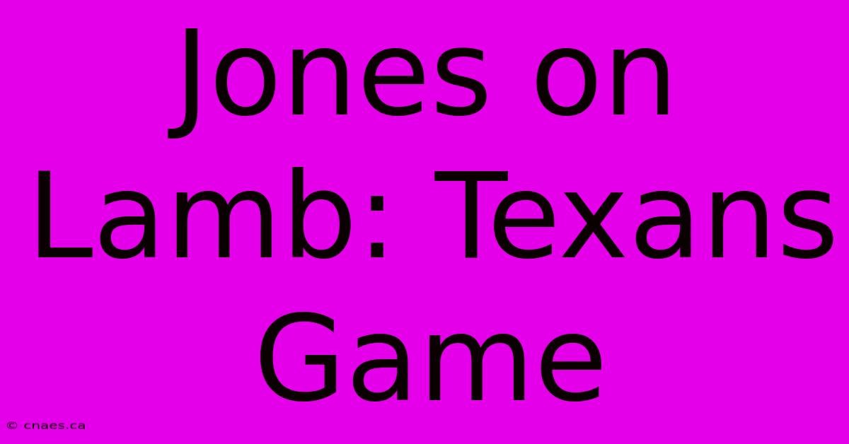 Jones On Lamb: Texans Game