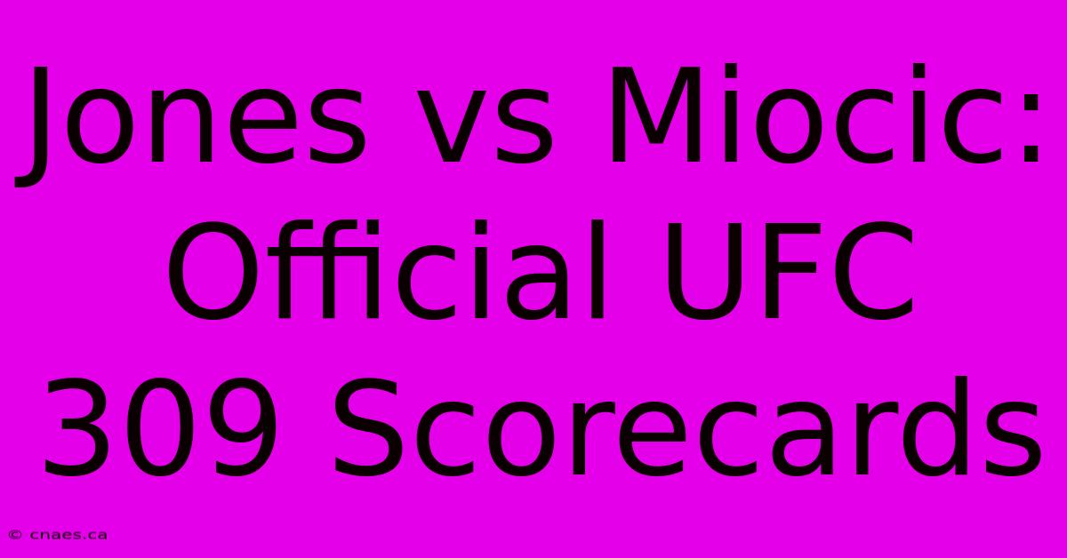 Jones Vs Miocic: Official UFC 309 Scorecards