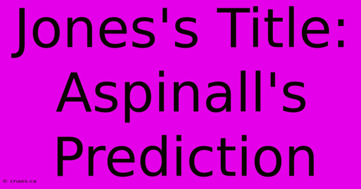 Jones's Title: Aspinall's Prediction