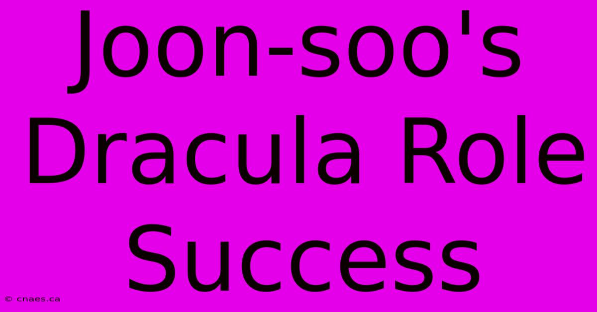 Joon-soo's Dracula Role Success