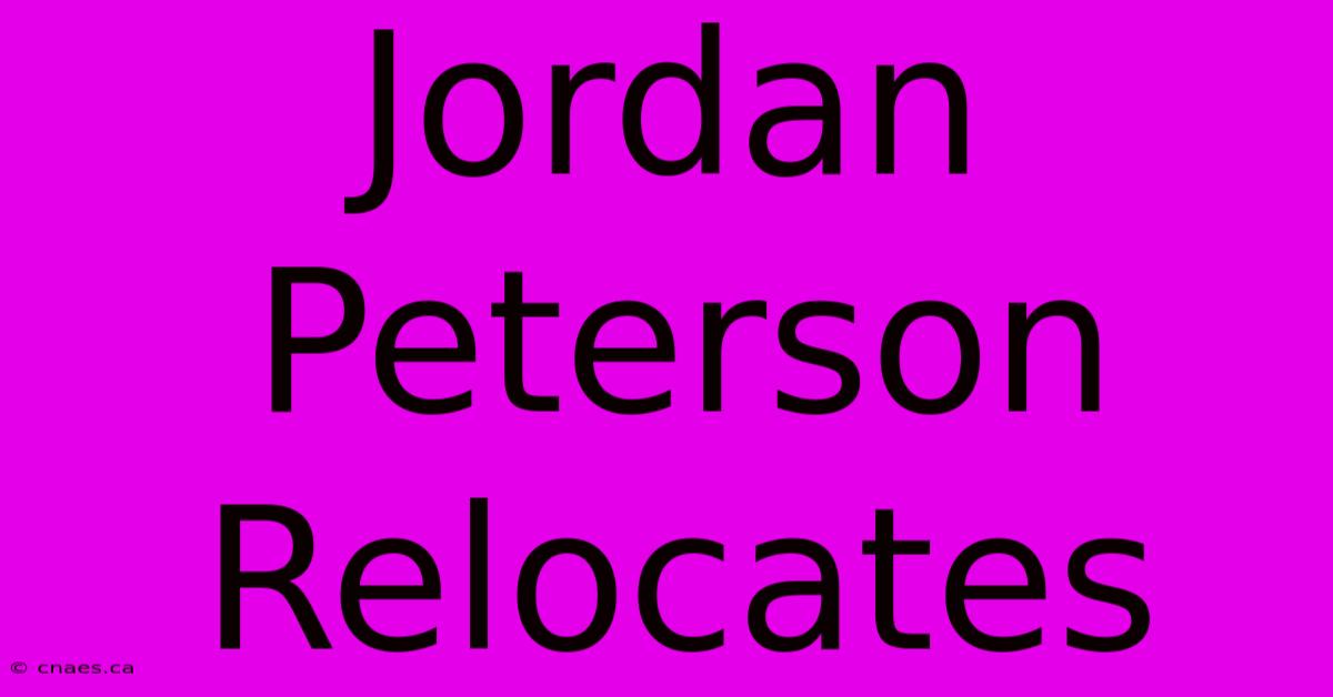 Jordan Peterson Relocates