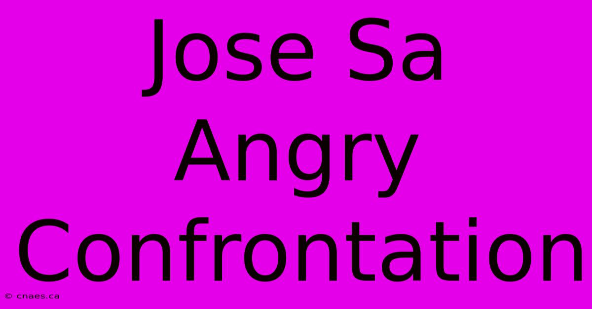 Jose Sa Angry Confrontation