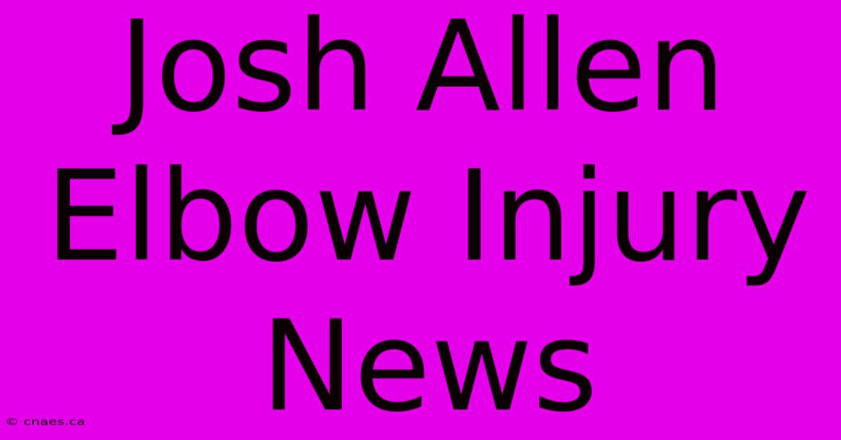 Josh Allen Elbow Injury News