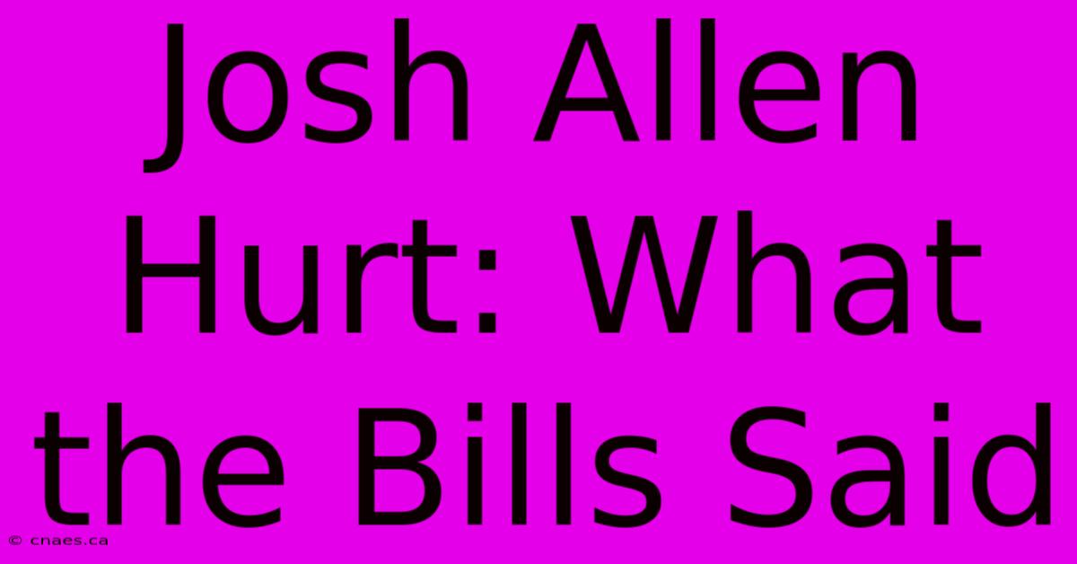 Josh Allen Hurt: What The Bills Said