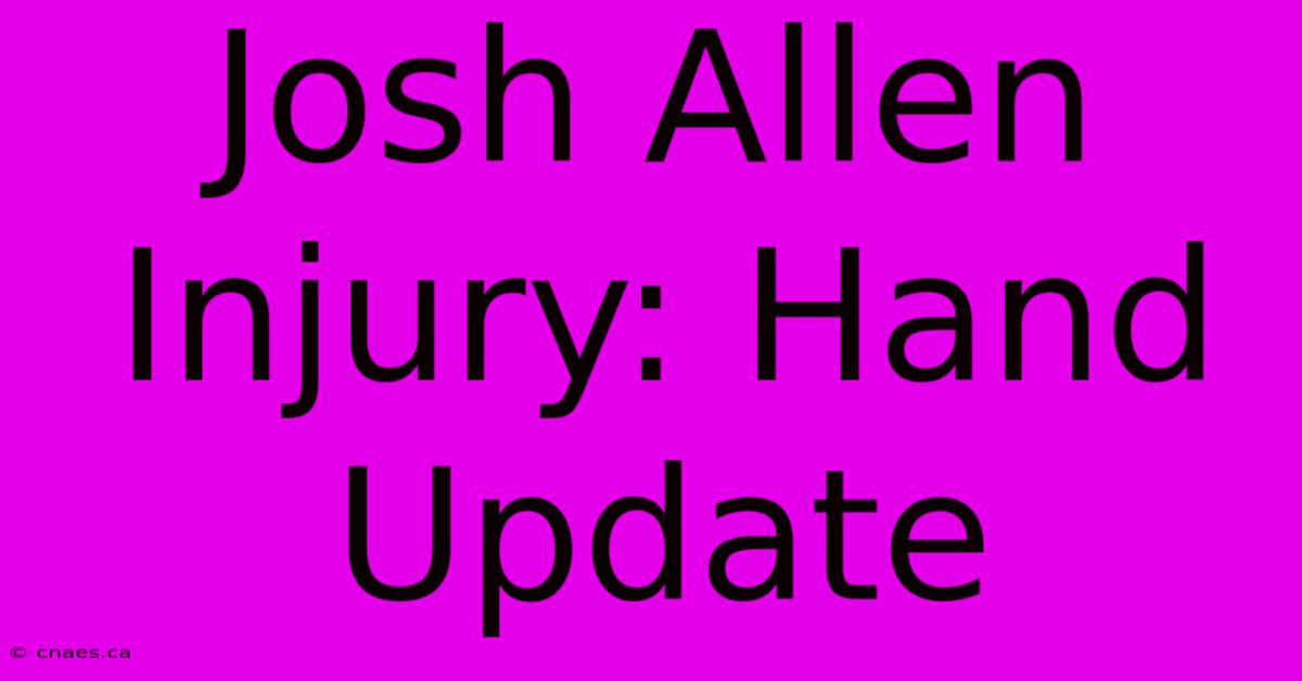 Josh Allen Injury: Hand Update