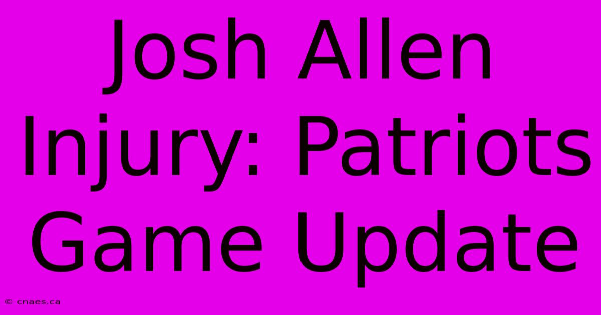 Josh Allen Injury: Patriots Game Update