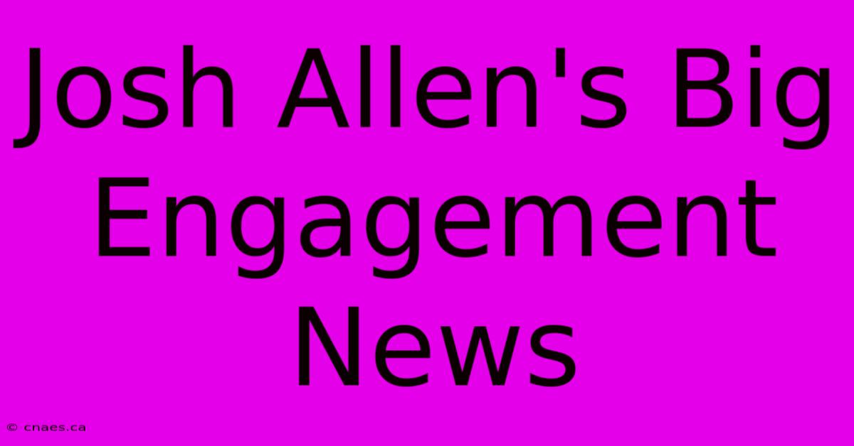 Josh Allen's Big Engagement News