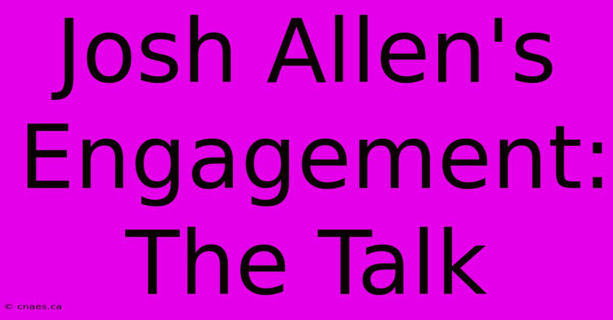 Josh Allen's Engagement: The Talk