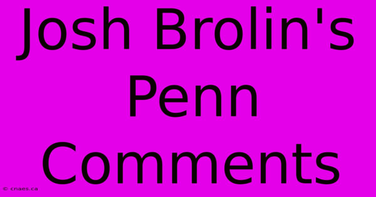 Josh Brolin's Penn Comments