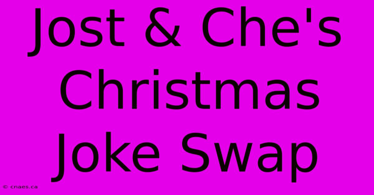 Jost & Che's Christmas Joke Swap