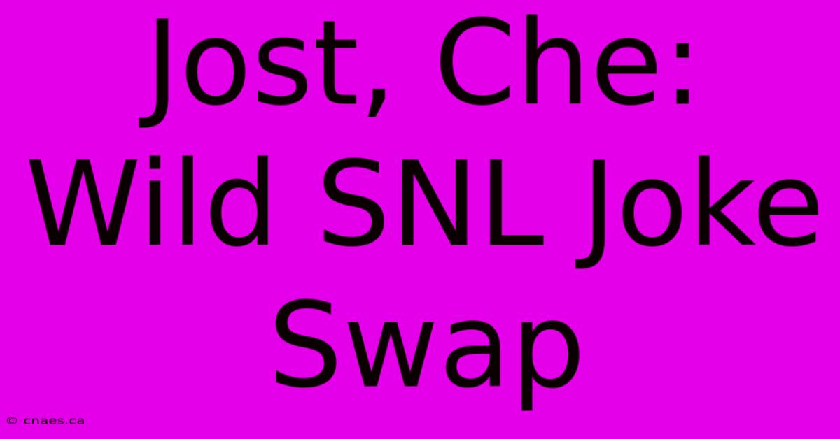 Jost, Che: Wild SNL Joke Swap