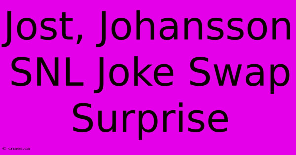 Jost, Johansson SNL Joke Swap Surprise