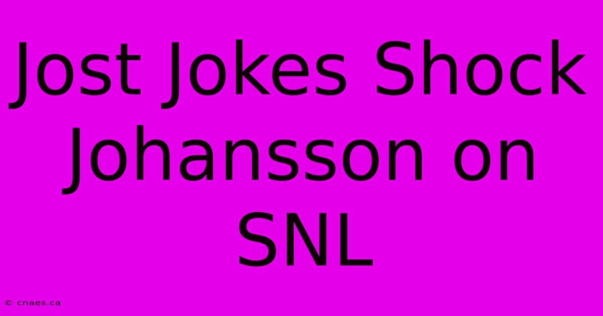 Jost Jokes Shock Johansson On SNL