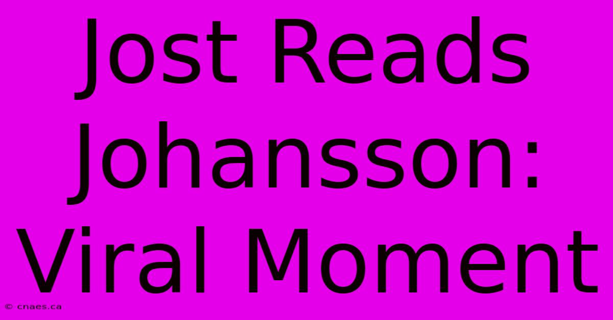 Jost Reads Johansson: Viral Moment